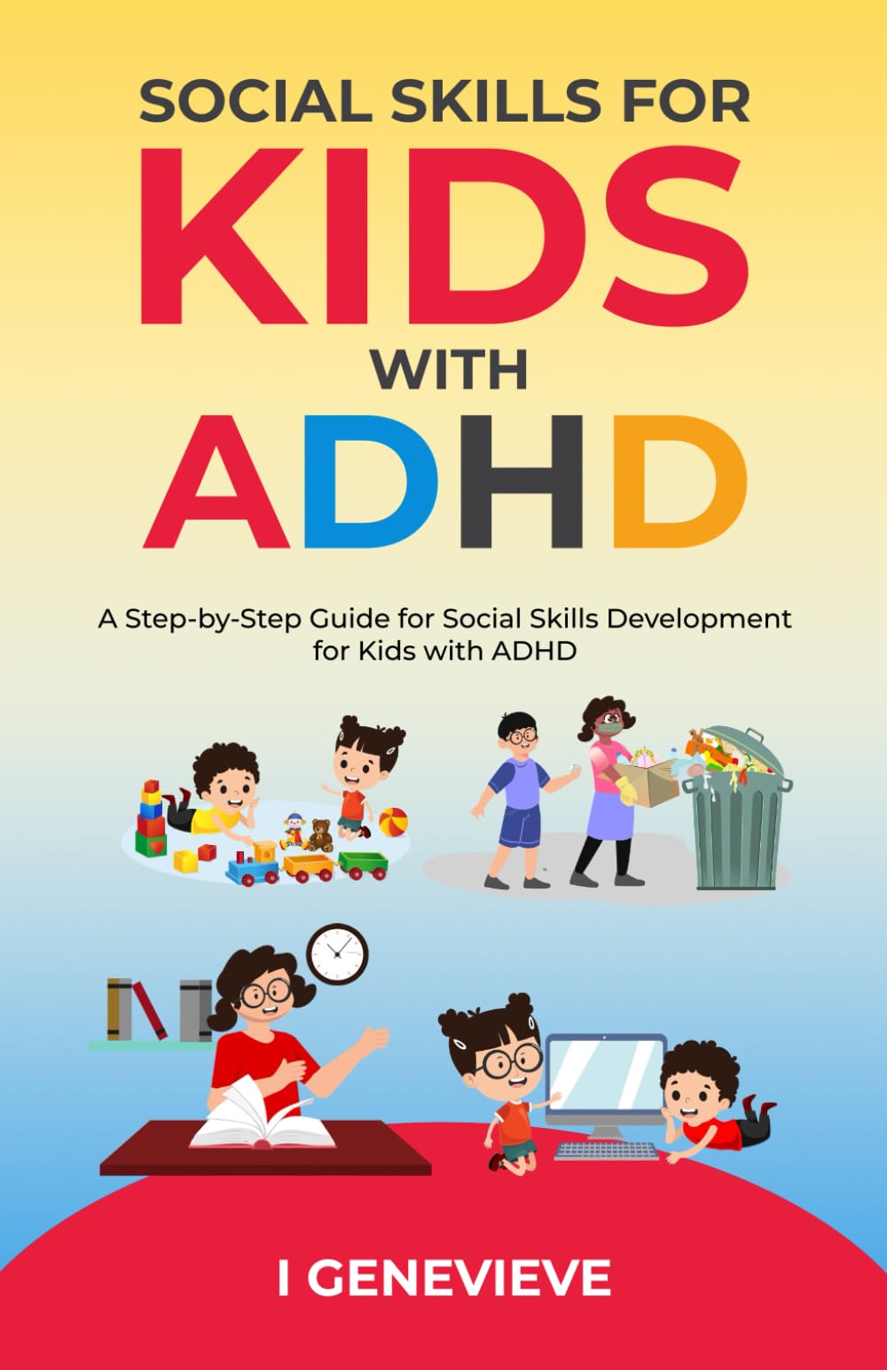 SOCIAL SKILLS FOR KIDS WITH ADHD: A Step-by-Step Guide for Social Skills Development for Kids with ADHD