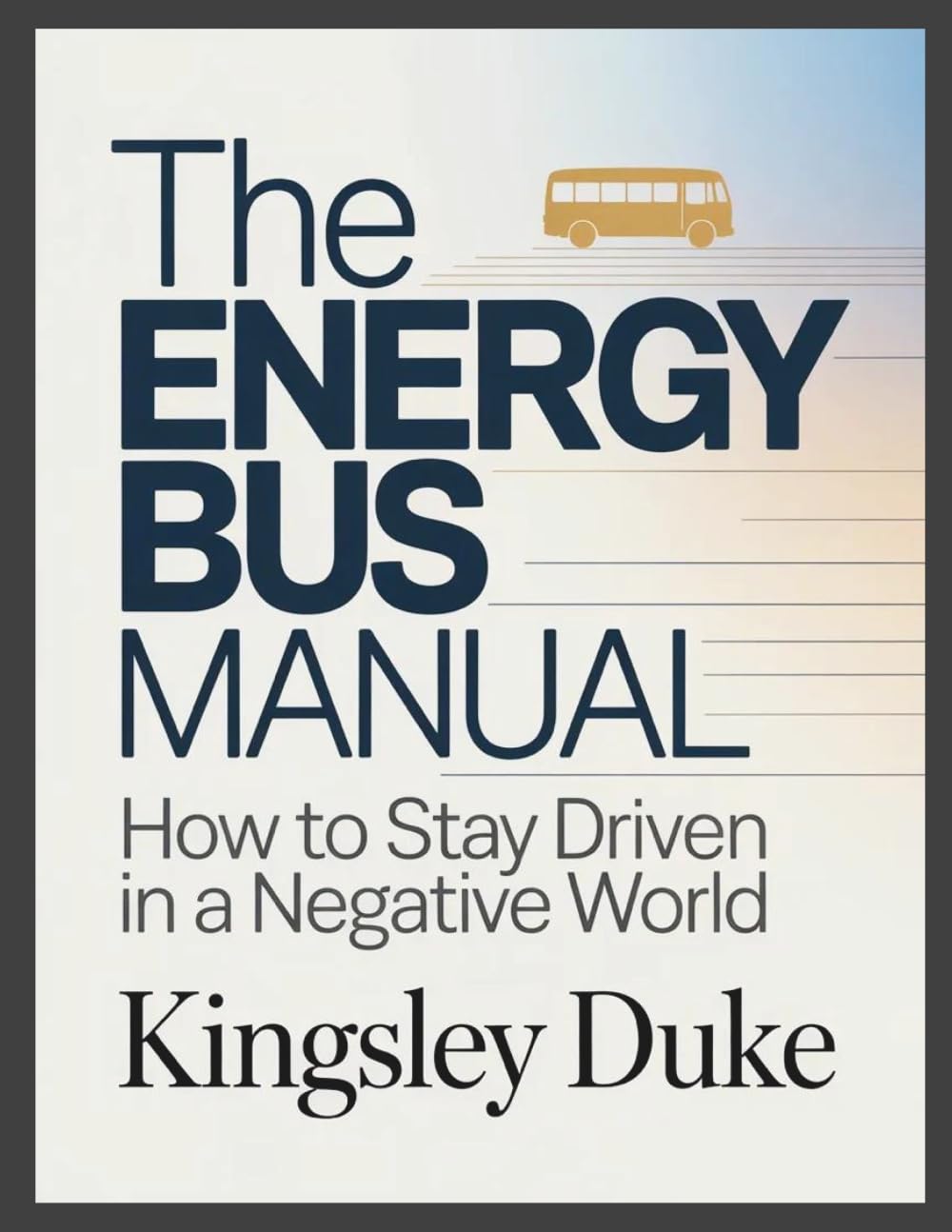 The Energy Bus Manual: How to Stay Driven in a Negative World