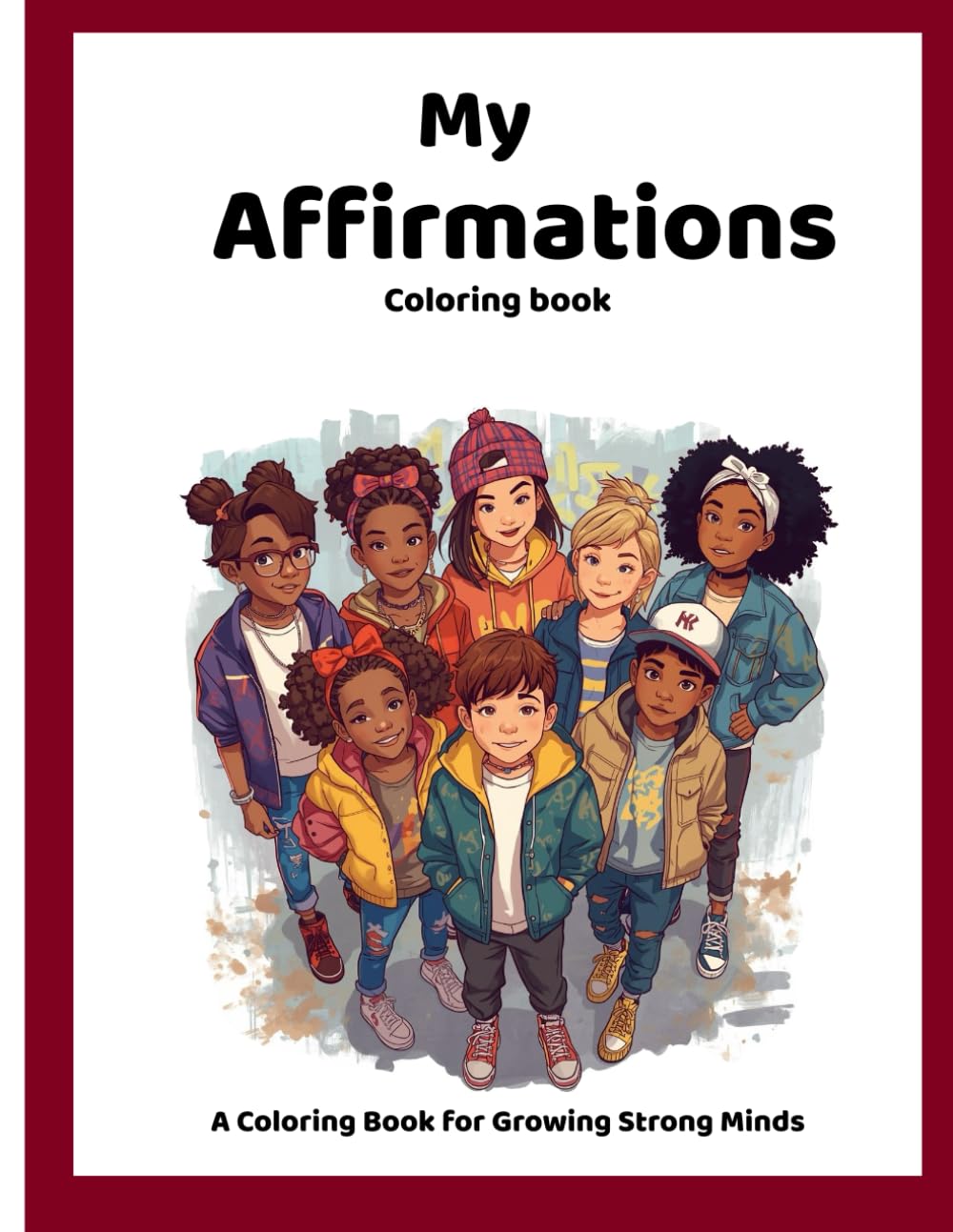My Affirmations Coloring Book: A Coloring Book for Growing Strong Minds, 8.5x11 inches, 50 coloring pages