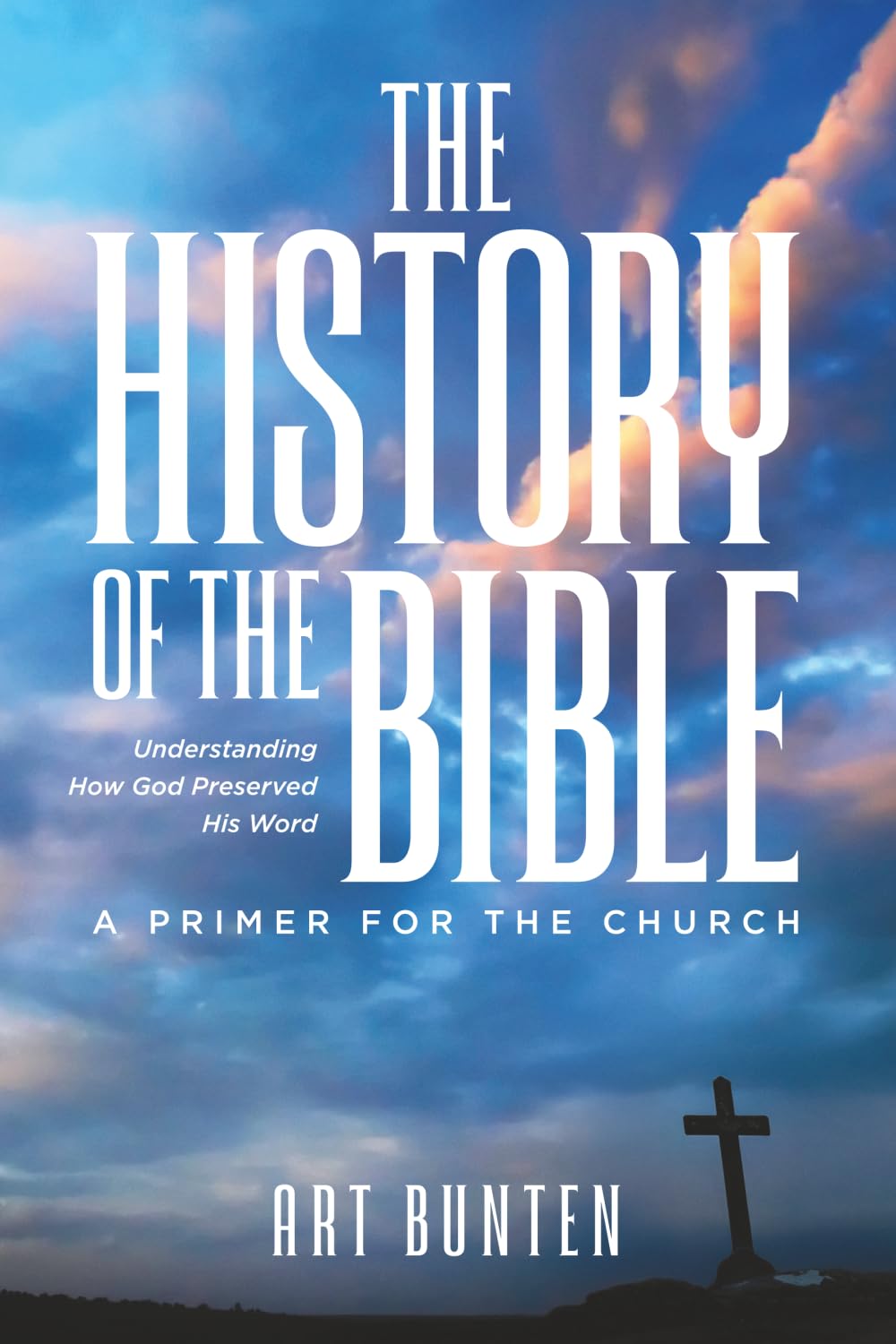 THE HISTORY OF THE BIBLE: Understanding How God Preserved His Word - A Primer for the Church