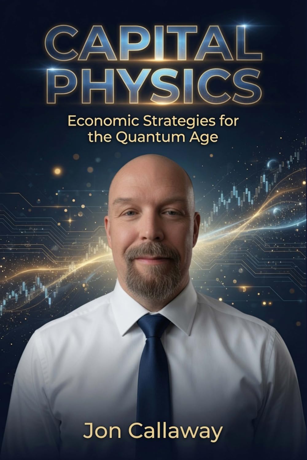 CAPITAL PHYSICS: Financial Strategies for the Quantum Age