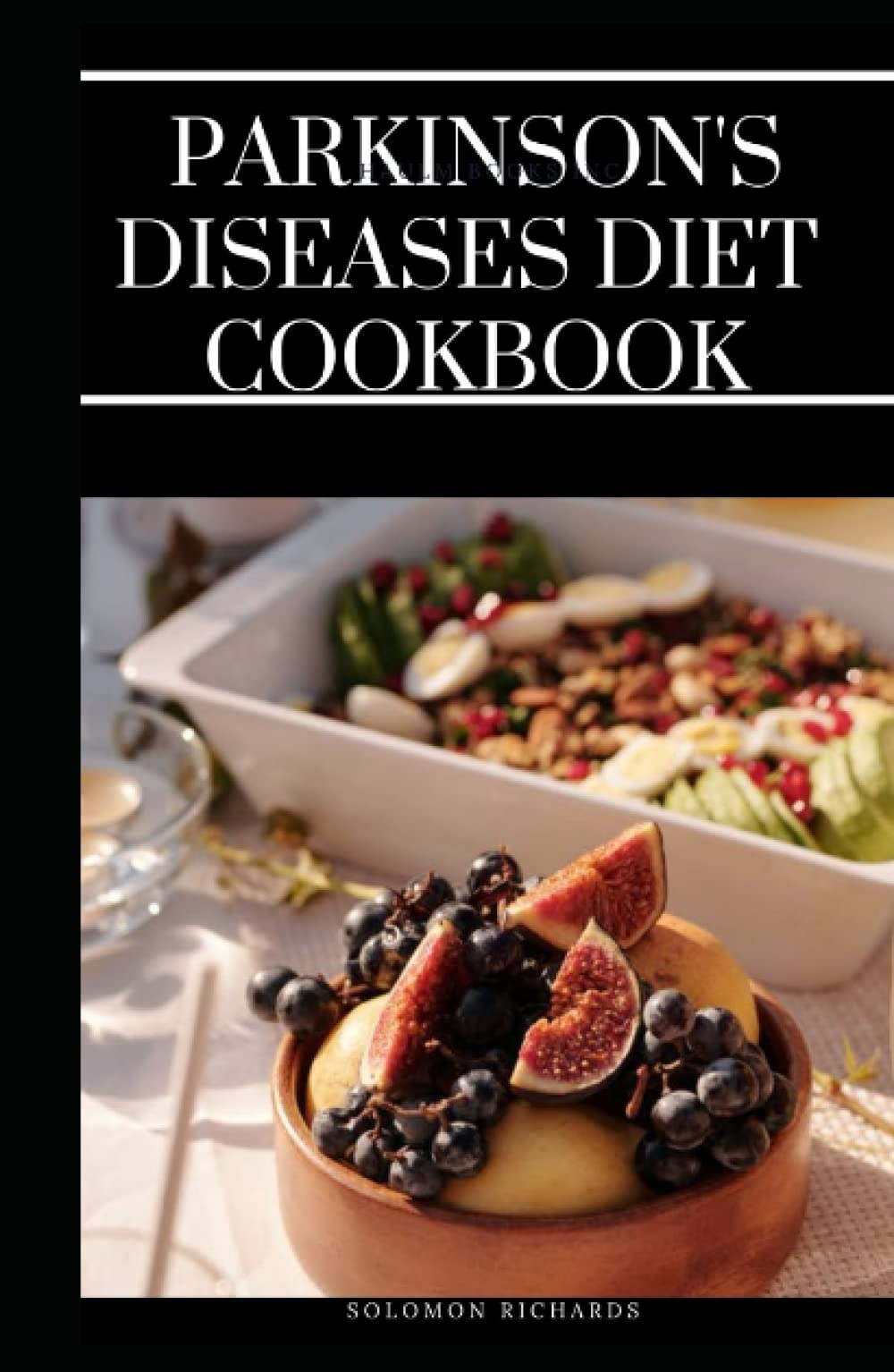 Parkinson disease diet cookbook: The essential Guide on Preventing and Managing Parkinson Diseases