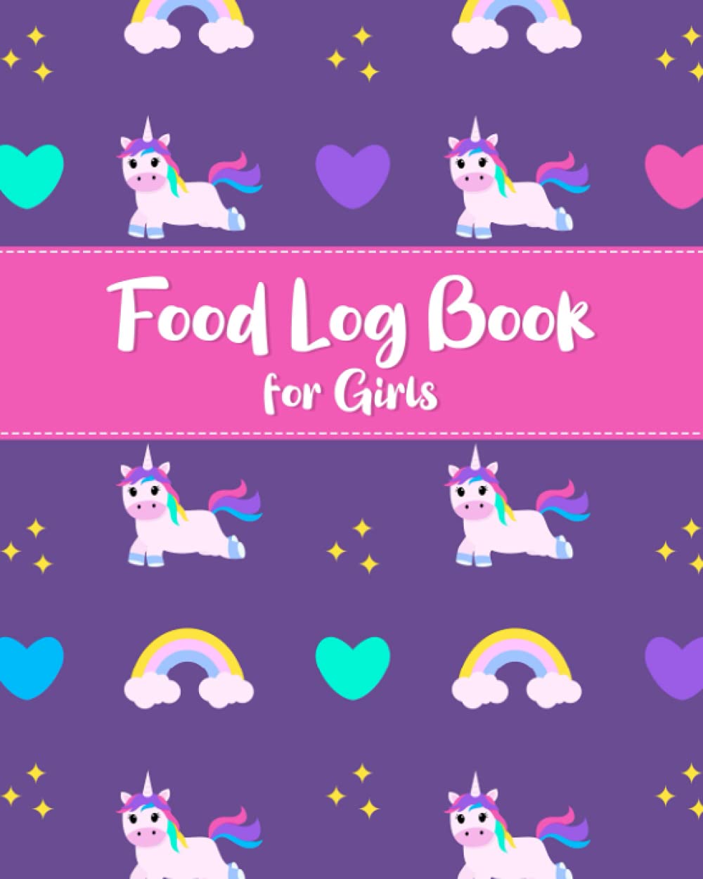 Food Log Book for Girls: Food Journal for Tracking Kids' Meals - Keep a Daily Record of What Your Child Eats for Breakfast, Lunch, Dinner, and Snacks ... the Food Groups Eaten - Unicorn Cover Design