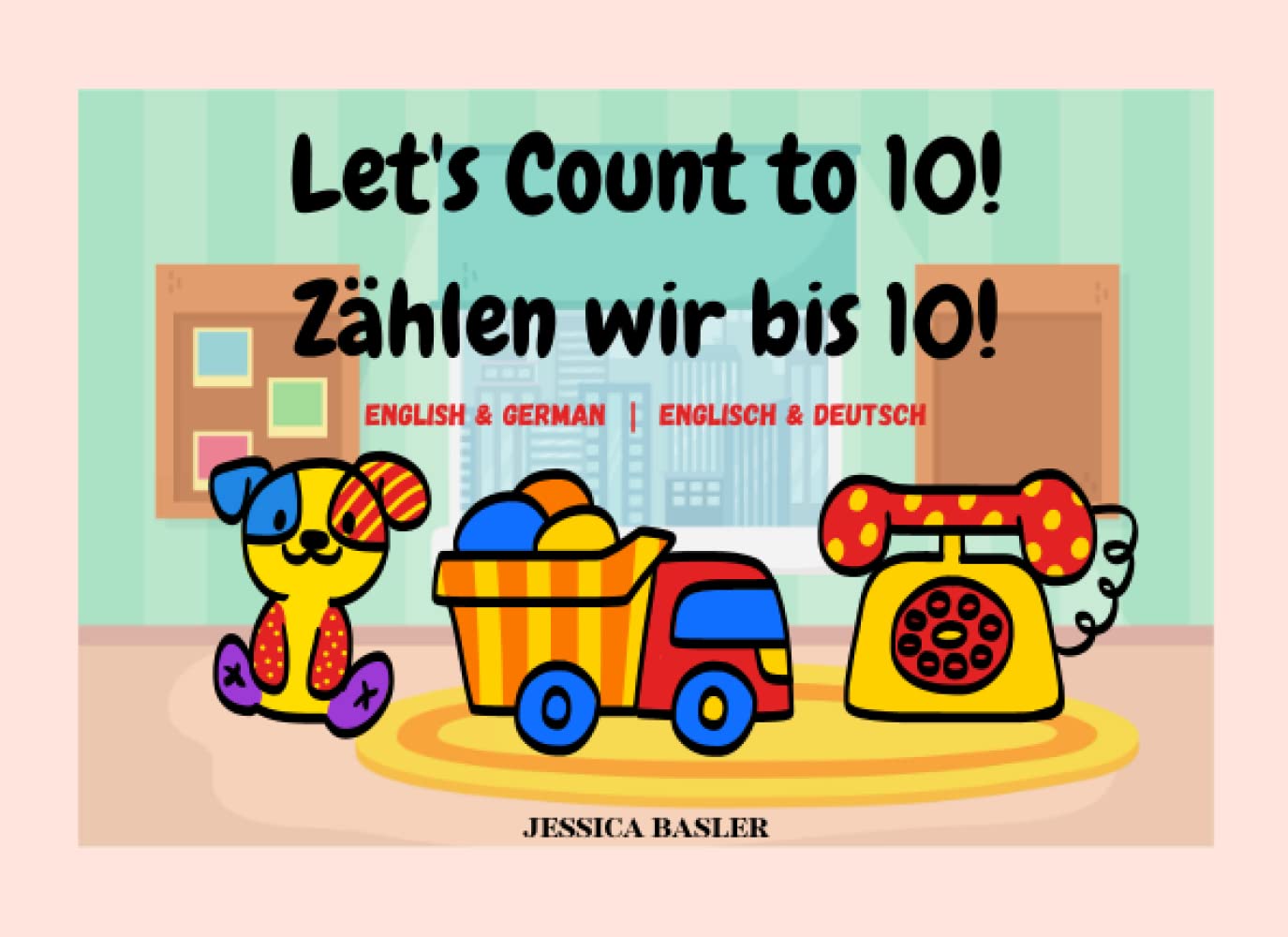 Let's Count to 10! Zählen wir bis 10!: Bilingual Children's Picture Book in English & German, Zweisprachiges Bilderbuch für Kinder in Englisch & Deutsch, Counting 1-10