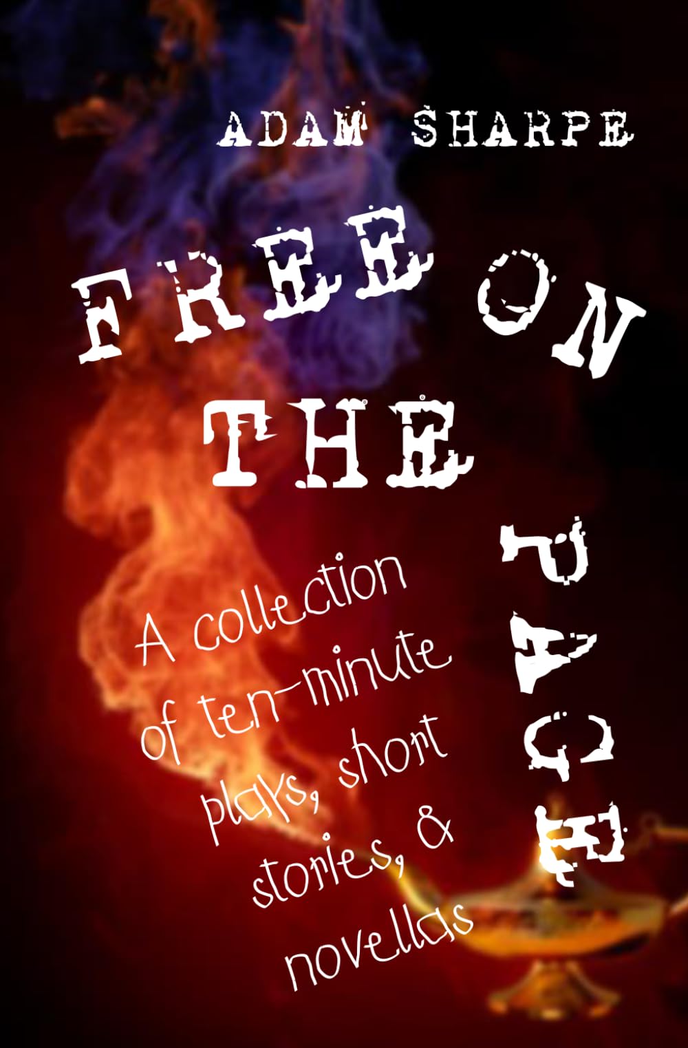 Free on the Page: A collection of ten-minute plays, short stories, & novellas