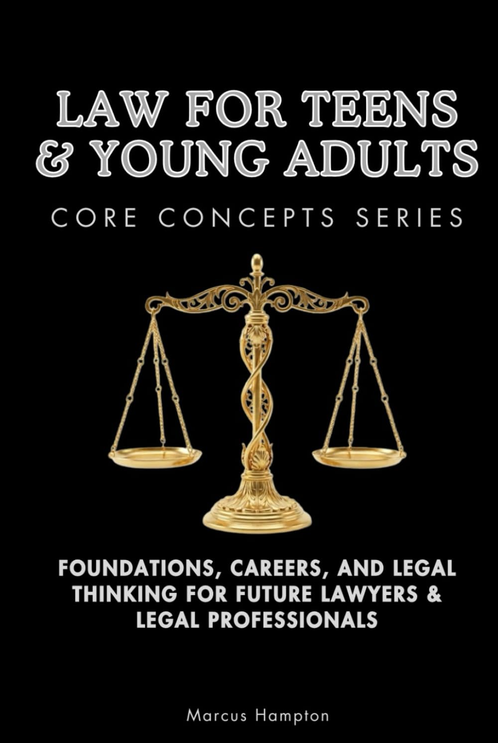 Law for Teens & Young Adults Core Concepts Series: Foundations, Careers, and Legal Thinking for Future Lawyers & Legal Professionals