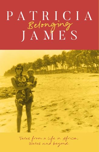Belonging: Tales from a Life in Africa, Wales and Beyond