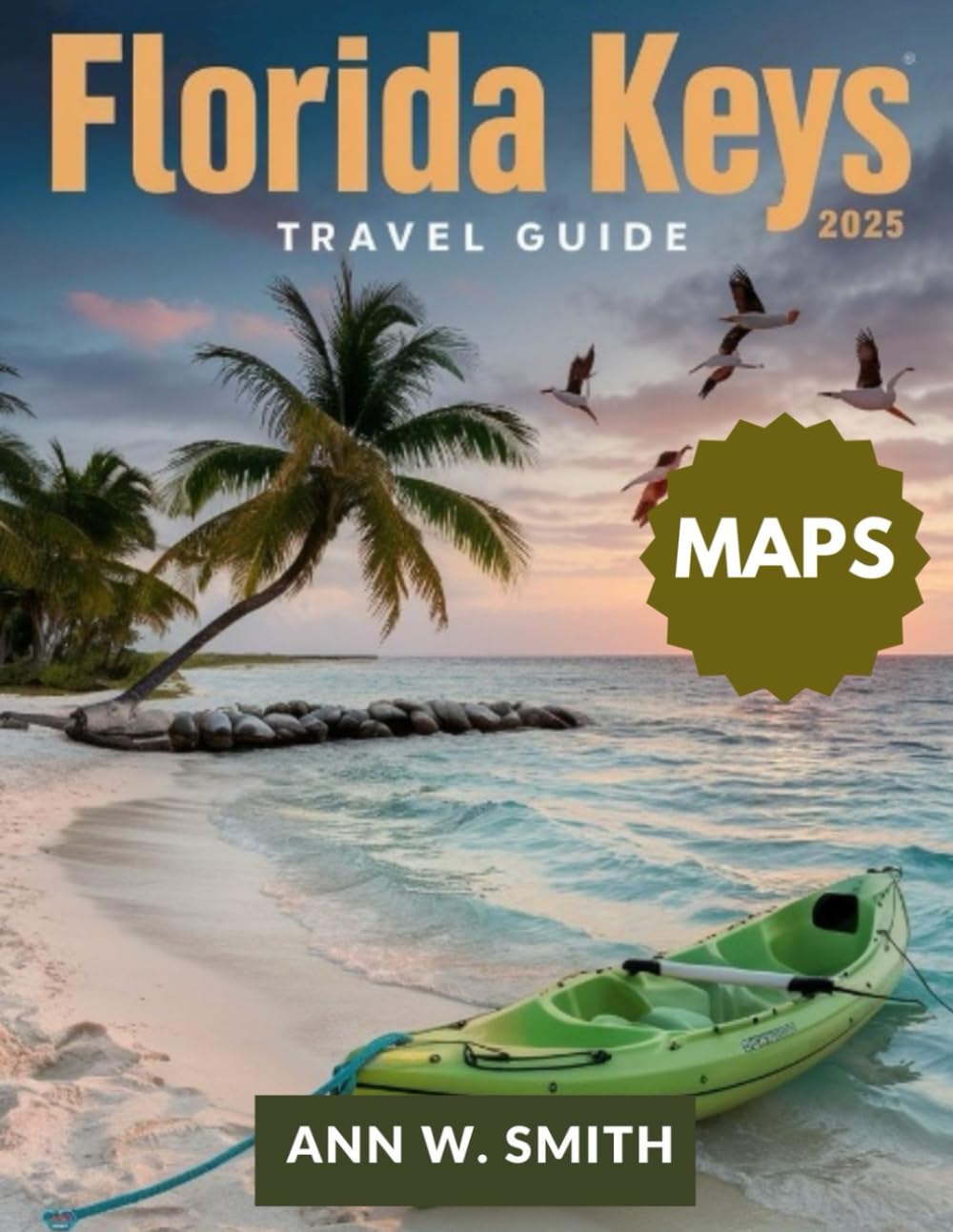 FLORIDA KEYS TRAVEL GUIDE 2025: EXPLORE THE BEST ISLANDS, BEACHES, WATERSPORTS AND HIDDEN GEMS OF THE KEYS