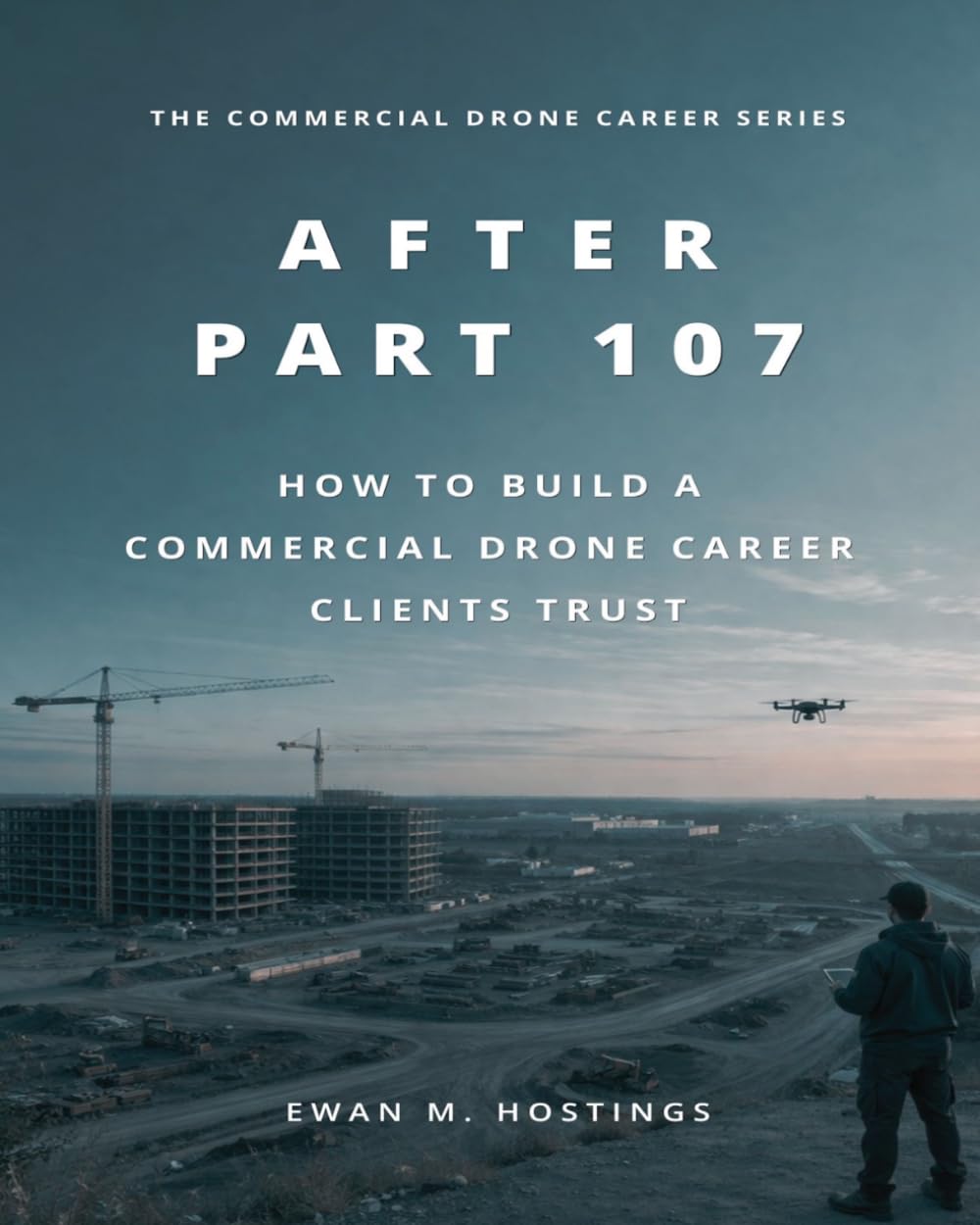 After Part 107: How to Build a Commercial Drone Career Clients Trust