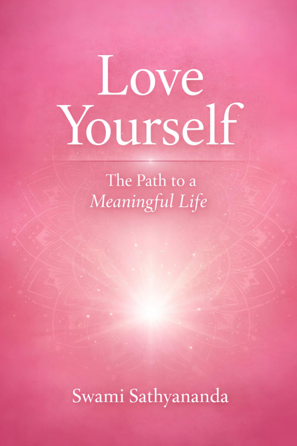 Love Yourself: The Path to a Meaningful Life