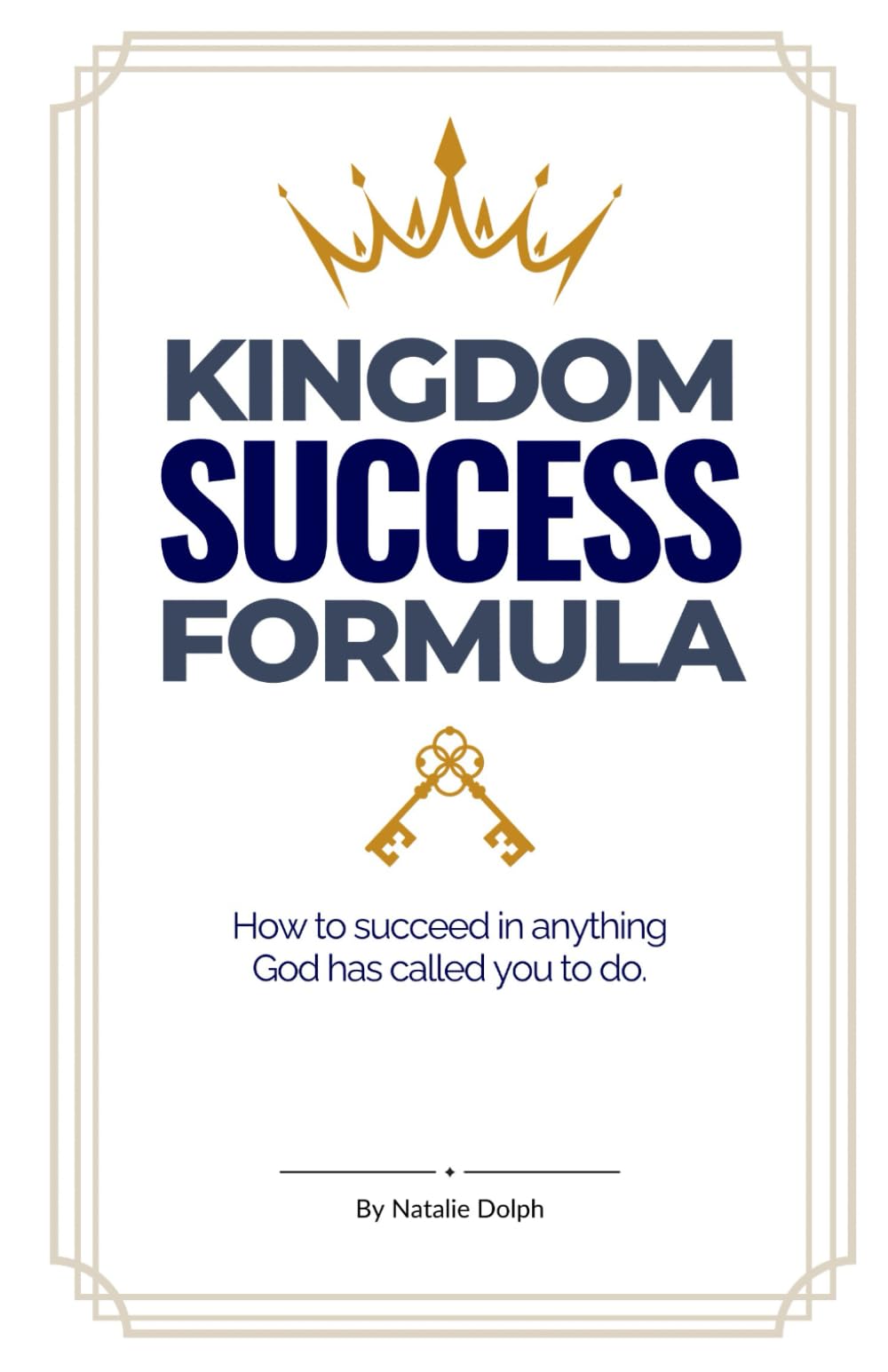 Kingdom Success Formula: How to succeed at anything God has called you to do.