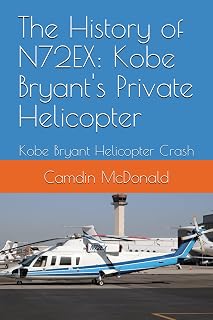 The History of N72EX: Kobe Bryant's Private Helicopter: Kobe Bryant Helicopter Crash