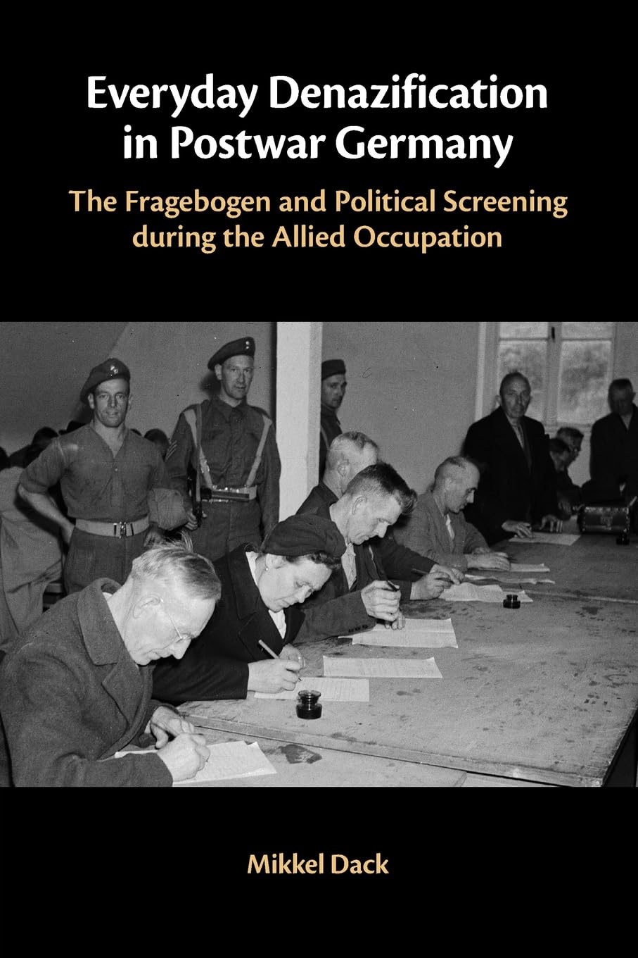Everyday Denazification in Postwar Germany: The Fragebogen and Political Screening during the Allied Occupation