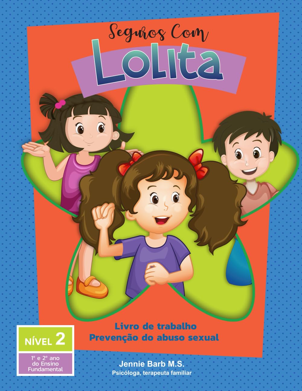 Seguros com Lolita: Nivel 2. Livro de trabalho Prevenção do abuso sexual 1º y 2º ano do Ensino Fundamental (Seguros com Lolita: Programa Escolar de Prevenção ao Abuso Sexual Infantil)