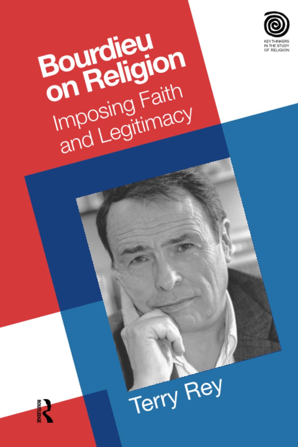 Bourdieu on Religion: Imposing Faith and Legitimacy (Key Thinkers in the Study of Religion)