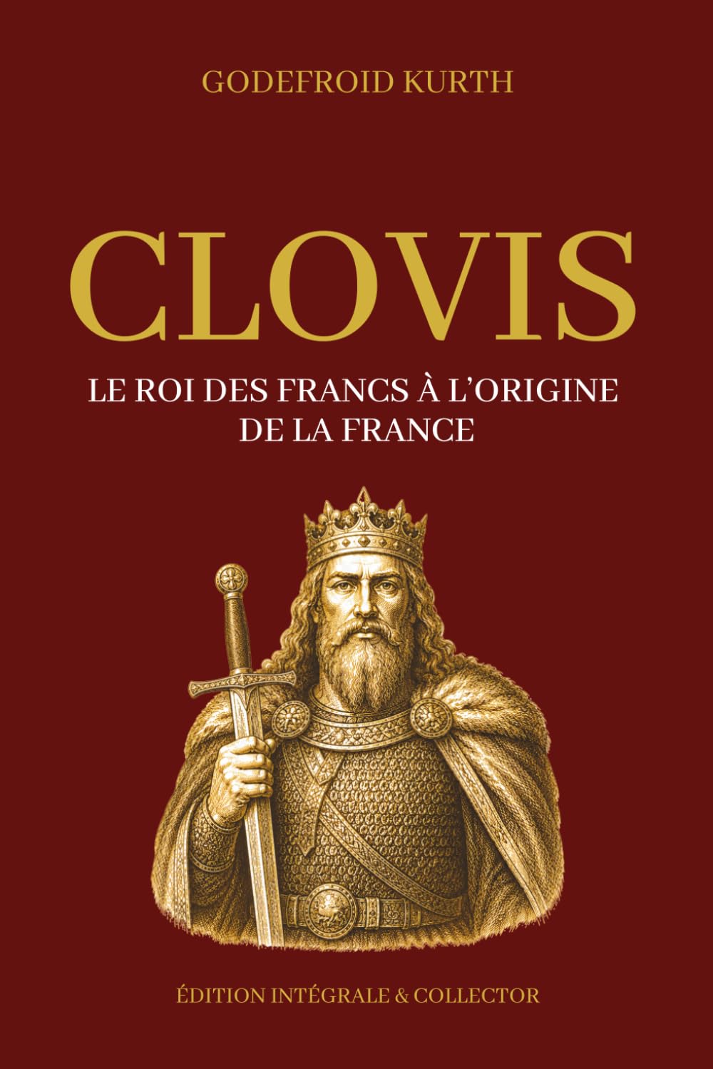 CLOVIS - Le roi des Francs à l’origine de la France - Édition intégrale et collector (Tome 1 et 2): Histoire des Mérovingiens, du royaume franc et de la naissance de la France chrétienne