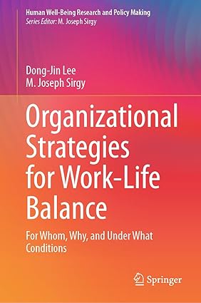 Organizational Strategies for Work-Life Balance: For Whom, Why, and Under What Conditions (Human Well-Being Research and Policy Making)-Wow! eBook