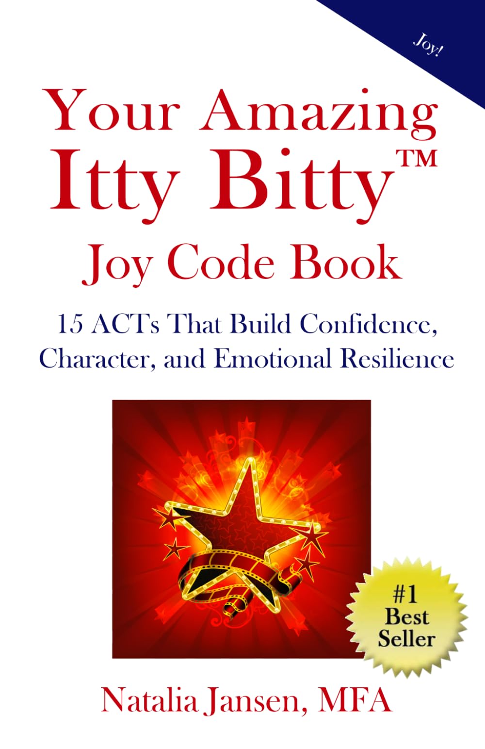 Your Amazing Itty Bitty™ Joy Code Book: 15 ACTs That Build Confidence, Character, and Emotional Resilience
