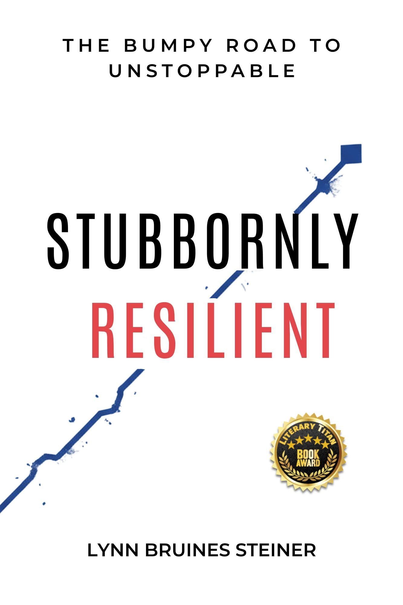 Stubbornly Resilient: The Bumpy Road To Unstoppable
