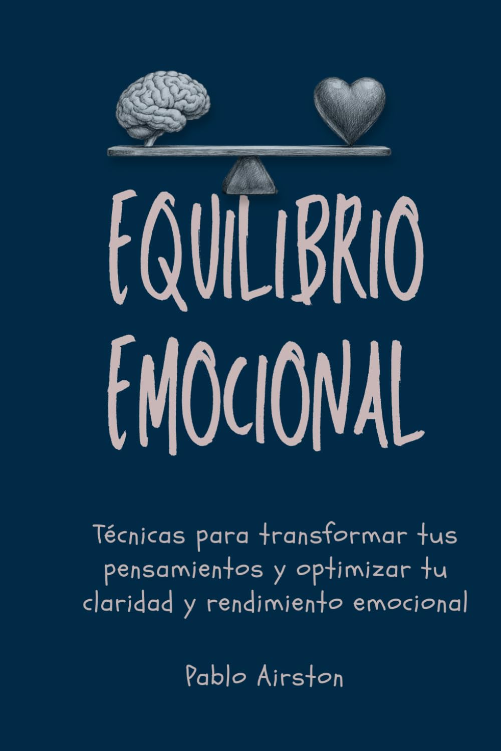 Equilibrio emocional: Técnicas prácticas para controlar tus emociones, reducir el estrés y mantener la calma en situaciones difíciles