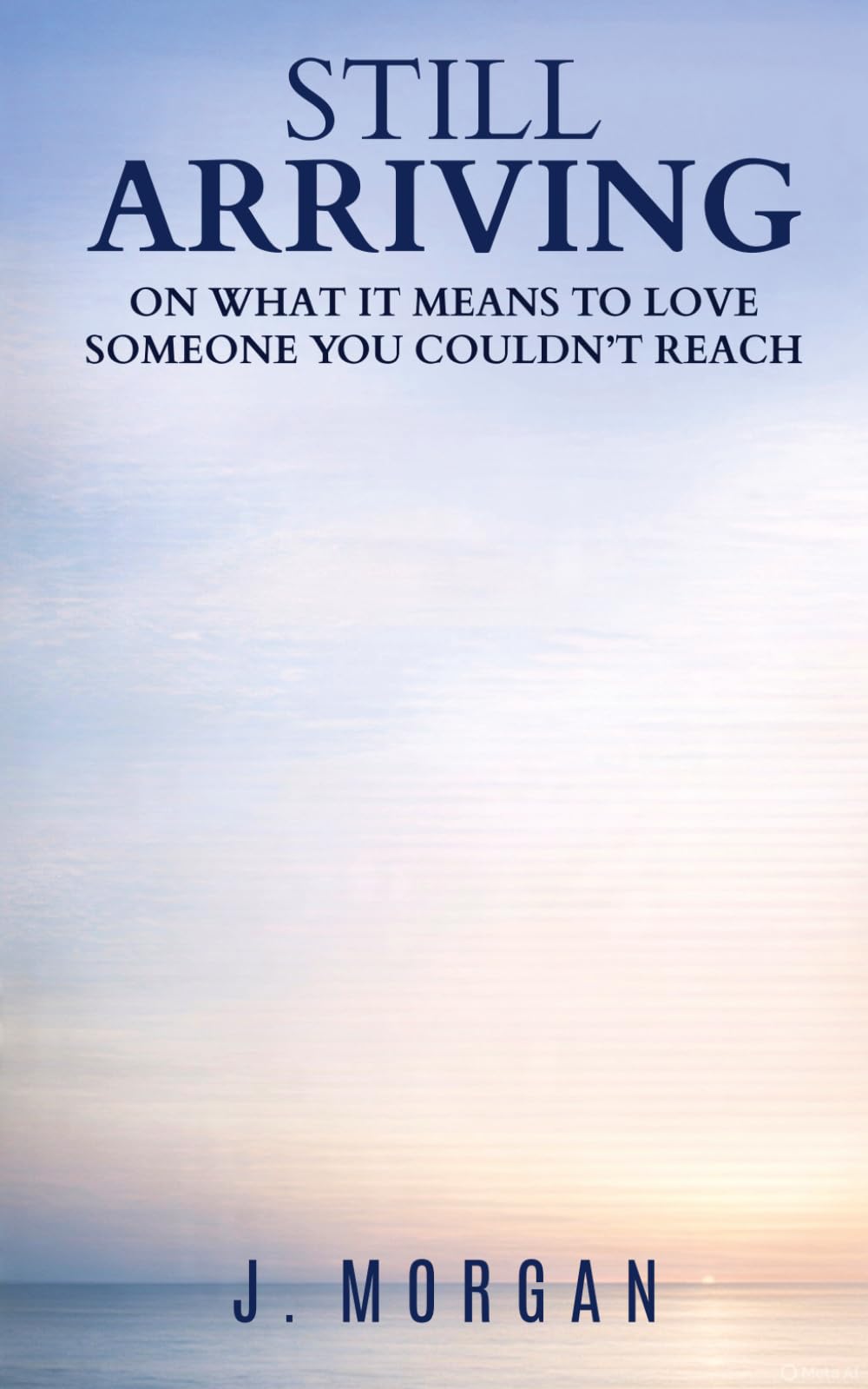 Still Arriving: On what it means to love someone you couldn’t reach
