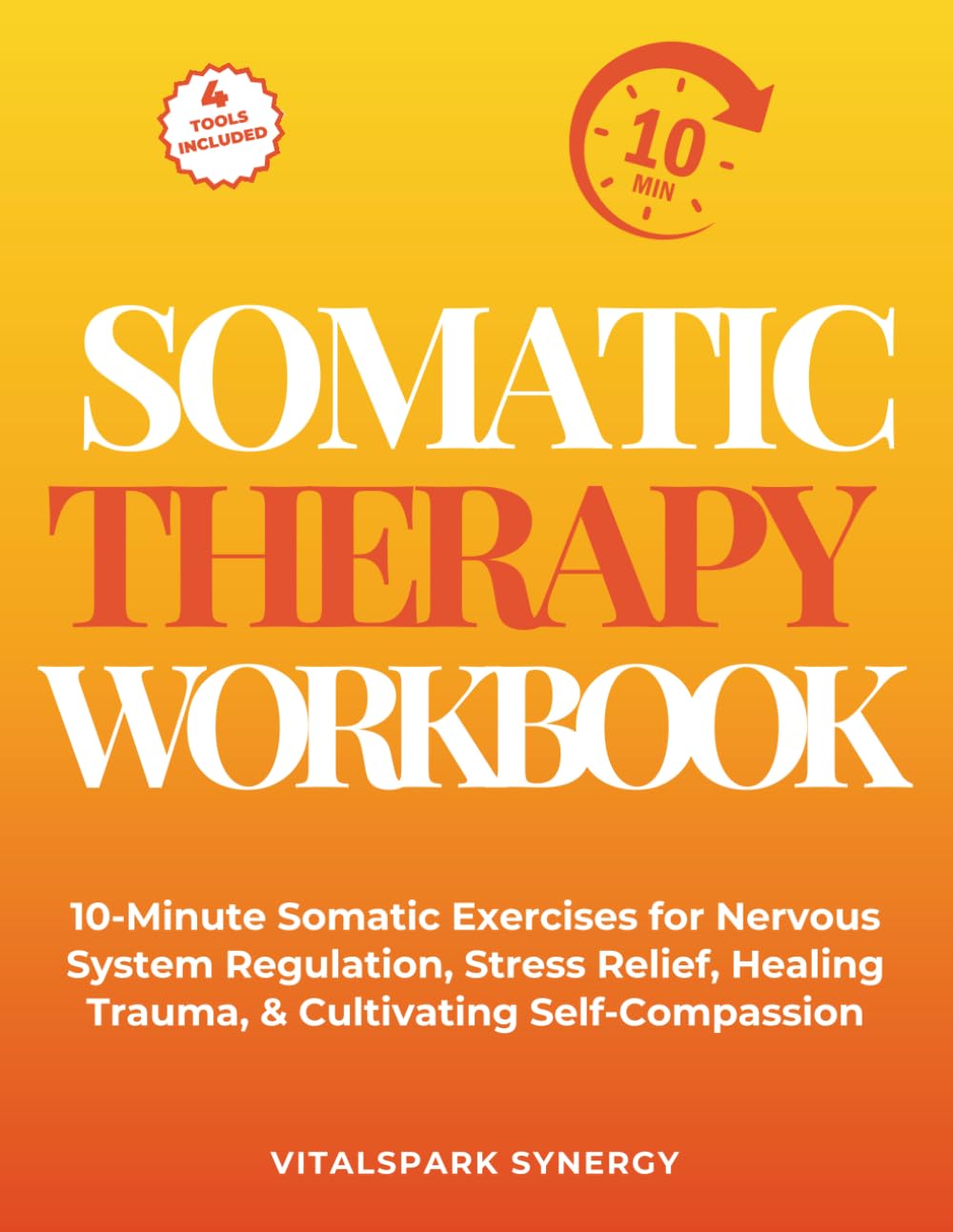 Somatic Therapy Workbook: 10-Minute Somatic Exercises for Nervous System Regulation, Stress Relief, Healing Trauma, and Cultivating Self-Compassion
