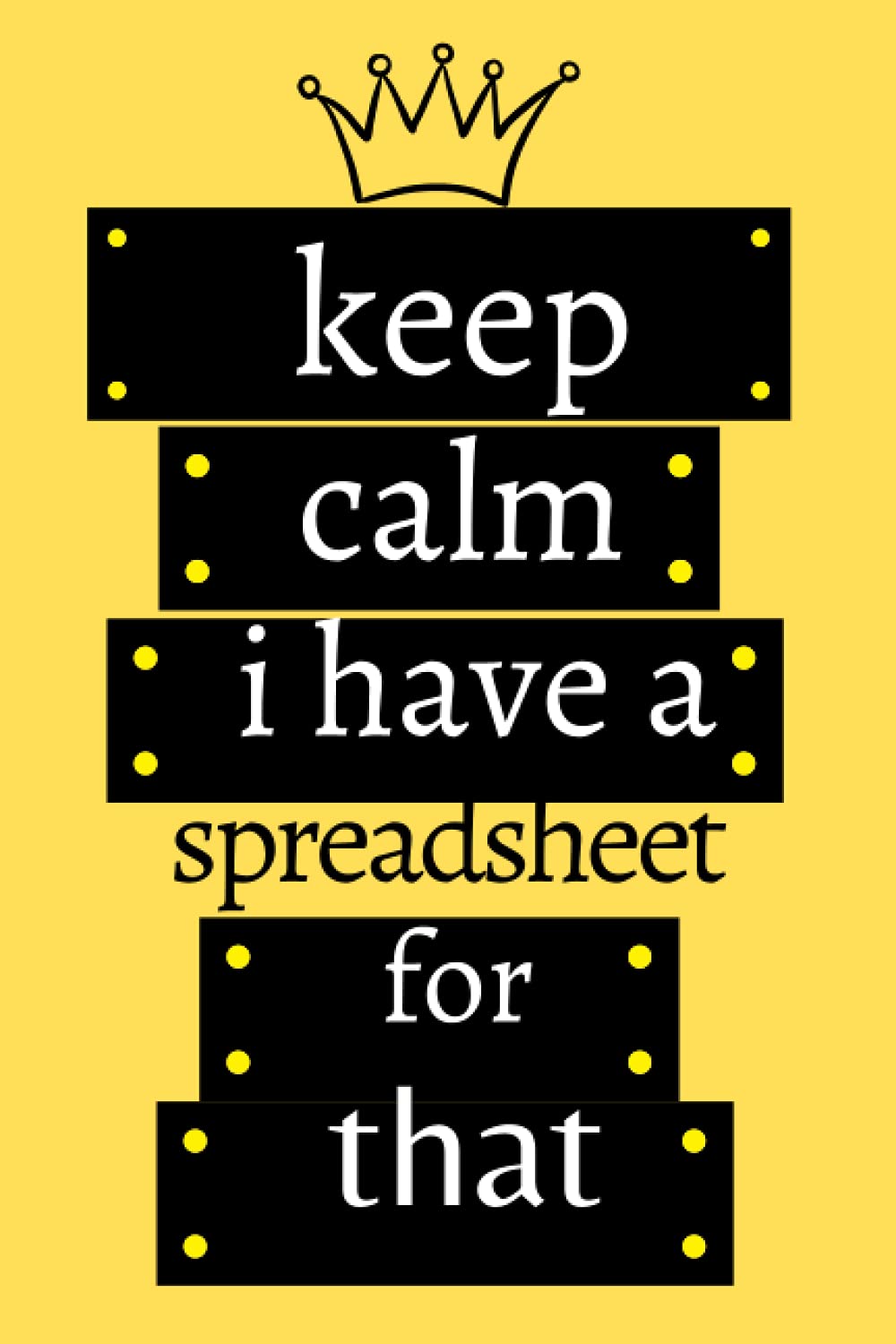 keep calm i have a spreadsheet for that: i love spreadsheets 6 X 9 Blank Lined