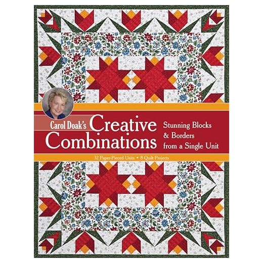Carol Doak's Creative Combinations: Stunning Blocks & Borders from a Single Unit - Paper-Pieced Units - Quilt Projects