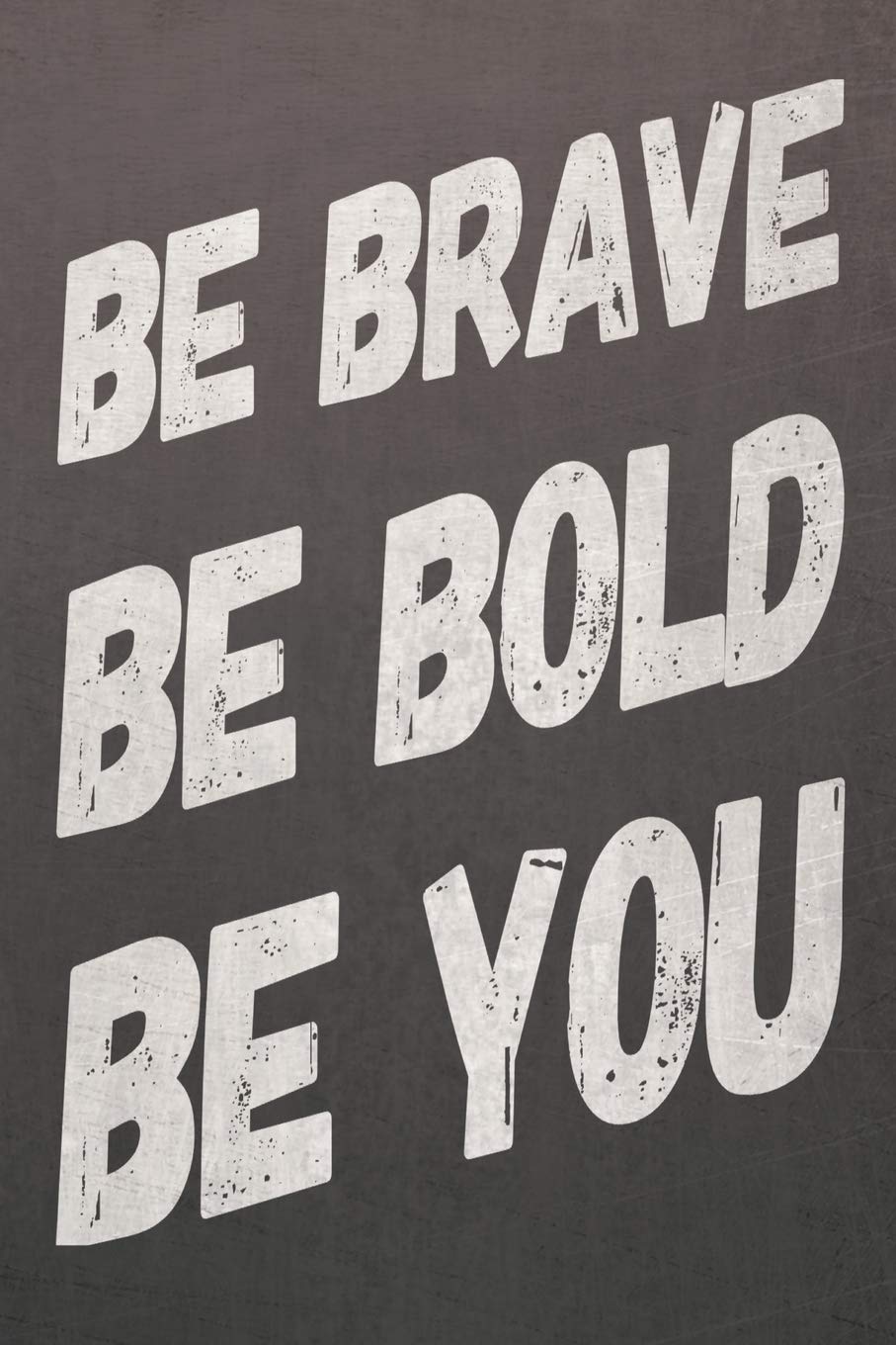 Be Brave Be Bold Be You: Blank Lined Journal Notebook