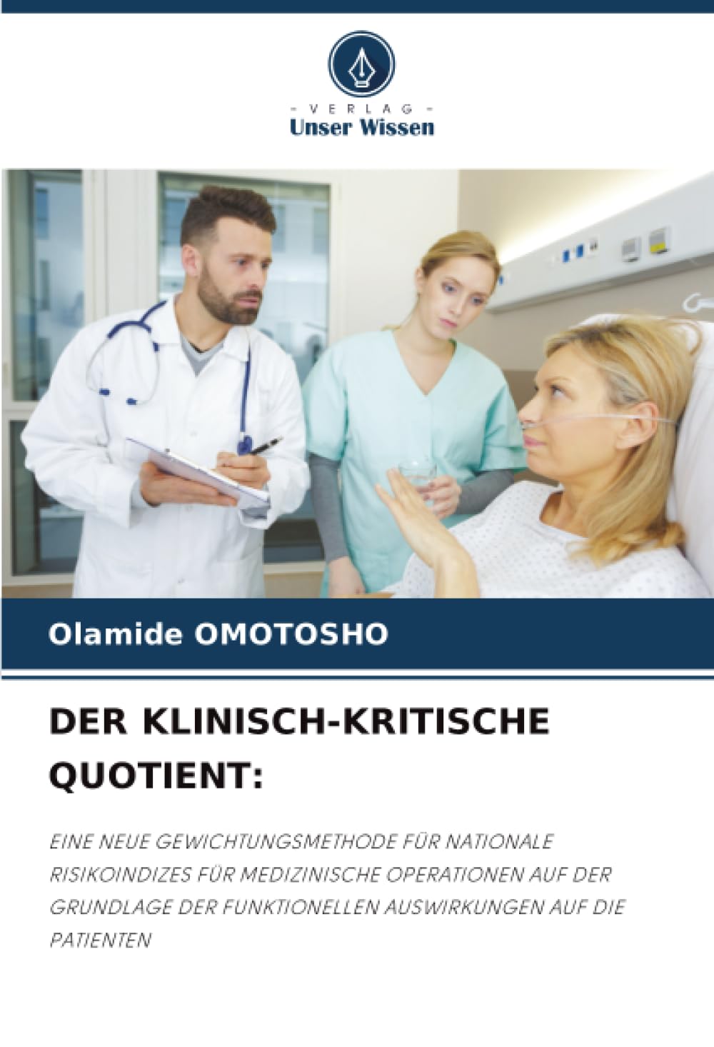 DER KLINISCH-KRITISCHE QUOTIENT:: EINE NEUE GEWICHTUNGSMETHODE FÜR NATIONALE RISIKOINDIZES FÜR MEDIZINISCHE OPERATIONEN AUF DER GRUNDLAGE DER FUNKTIONELLEN AUSWIRKUNGEN AUF DIE PATIENTEN
