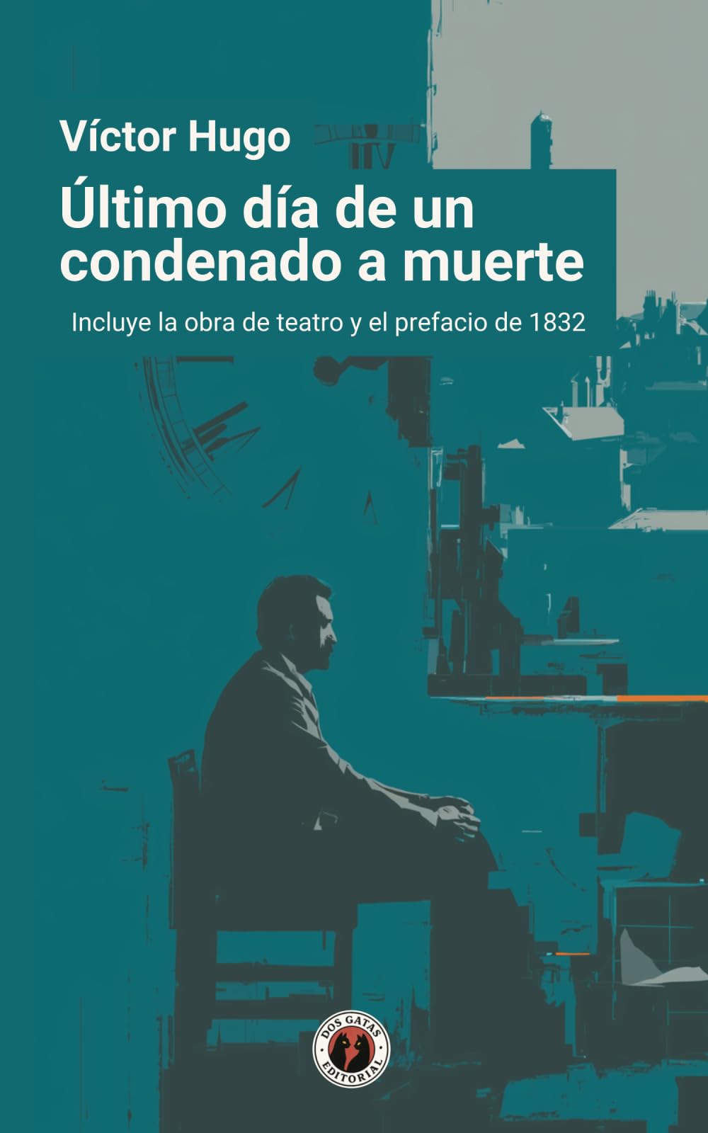 Último día de un condenado a muerte: Edición con prólogo que incluye tanto la obra de teatro como el prefacio de 1832
