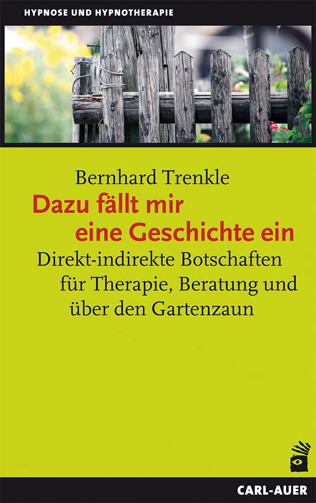 Dazu fällt mir eine Geschichte ein: Direkt-indirekte Botschaften für Therapie, Beratung und über den Gartenzaun