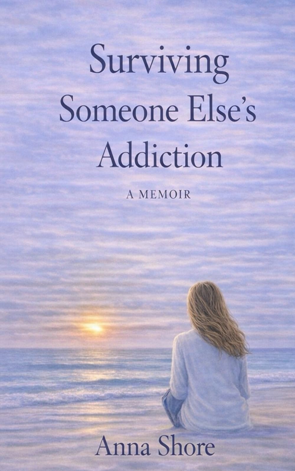 Surviving Someone Else’s Addiction: A Memoir