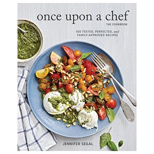 Once Upon a Chef, the Cookbook: 100 Tested, Perfected, and Family-Approved Recipes (Easy Healthy Cookbook, Family Cookbook, American Cookbook)
