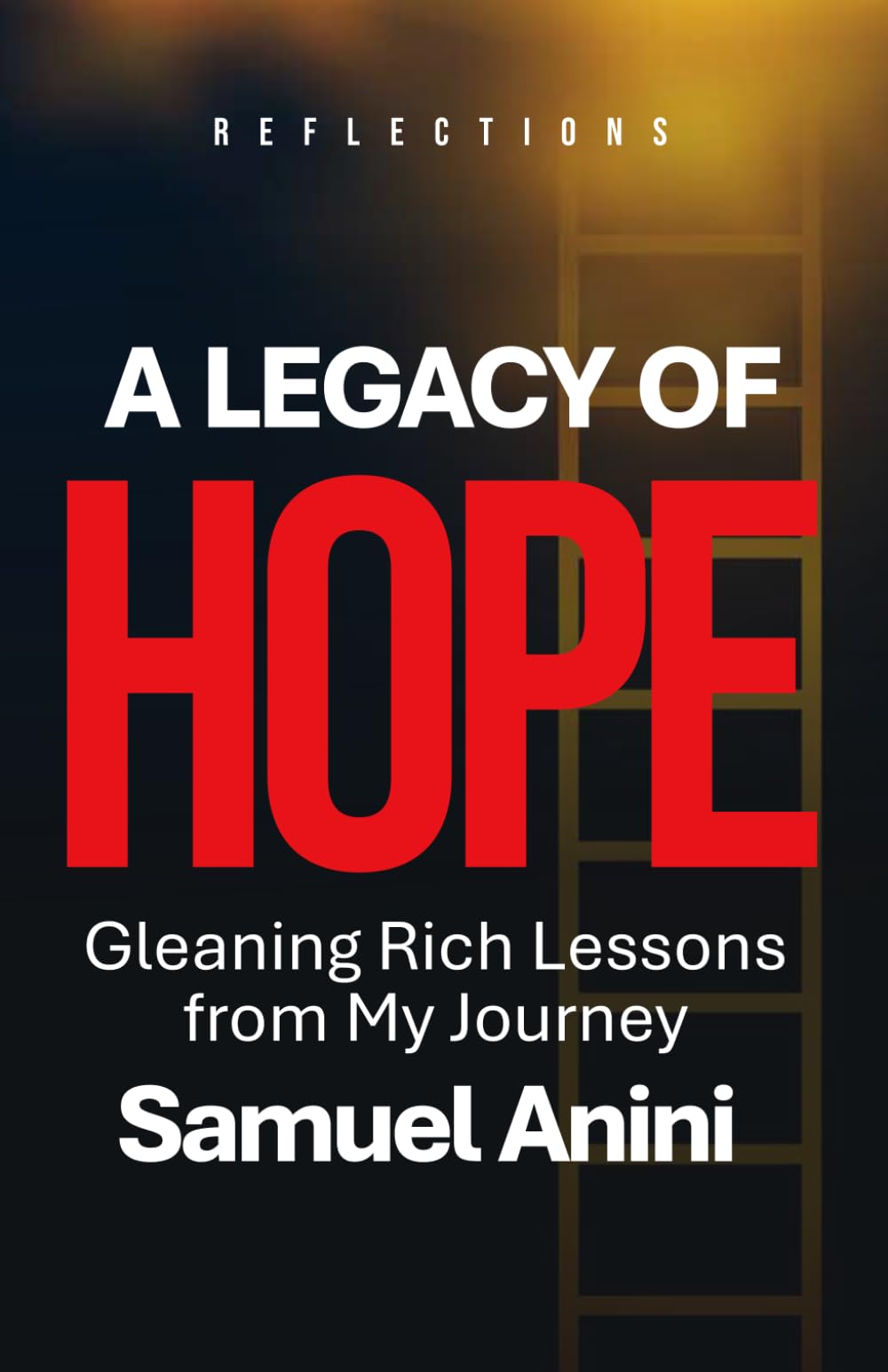A LEGACY OF HOPE: Gleaning Rich Lessons from My Journey