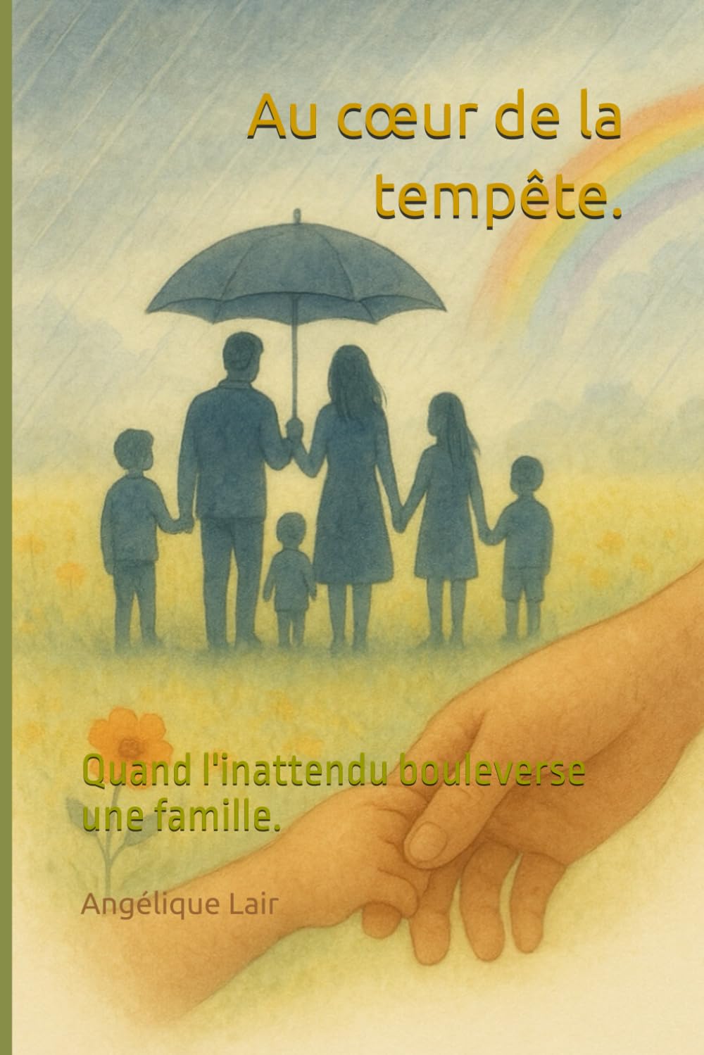 Au cœur de la tempête.: Quand l'inattendu bouleverse une famille.