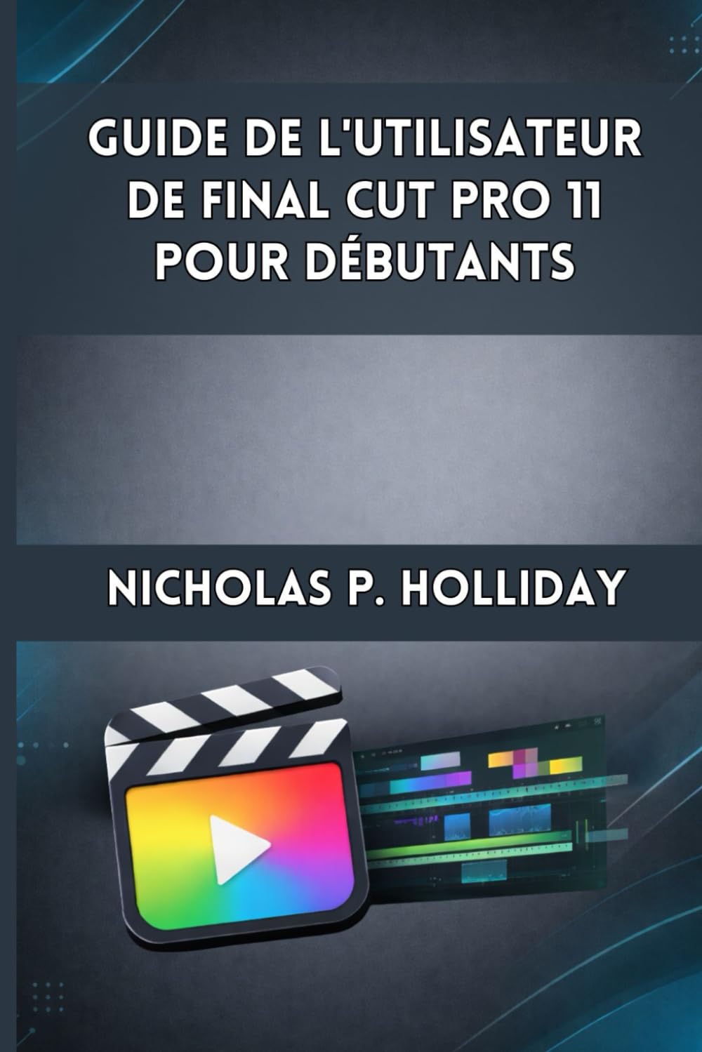 GUIDE DE L'UTILISATEUR DE FINAL CUT PRO 11 POUR DÉBUTANTS