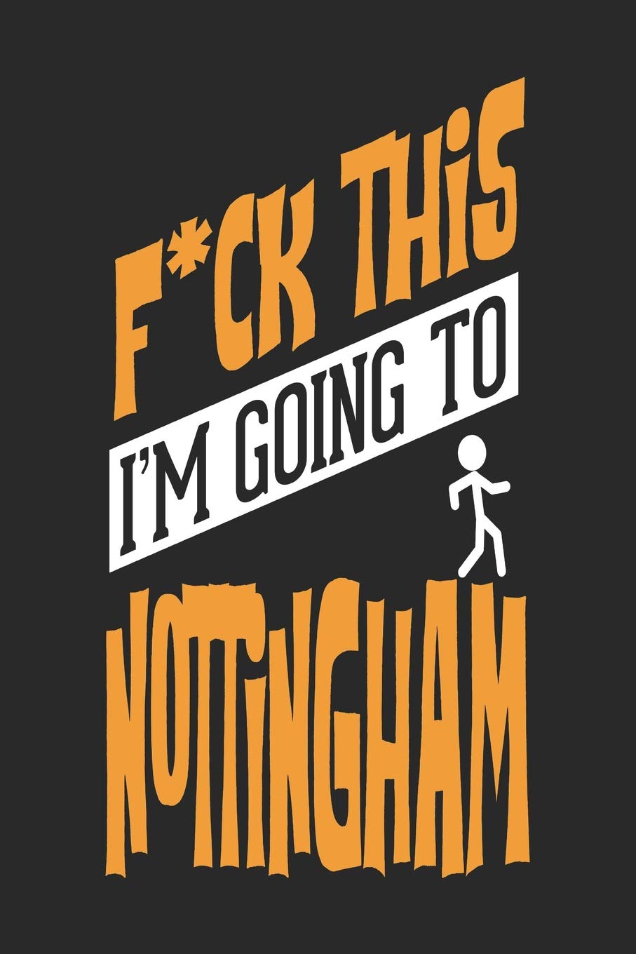 F*CK THIS I'M GOING TO Nottingham: Nottingham Notebook | Nottingham Vacation Journal | Handlettering | Diary I Logbook | 110 Journal Paper Pages | Nottingham Buch 6 x 9