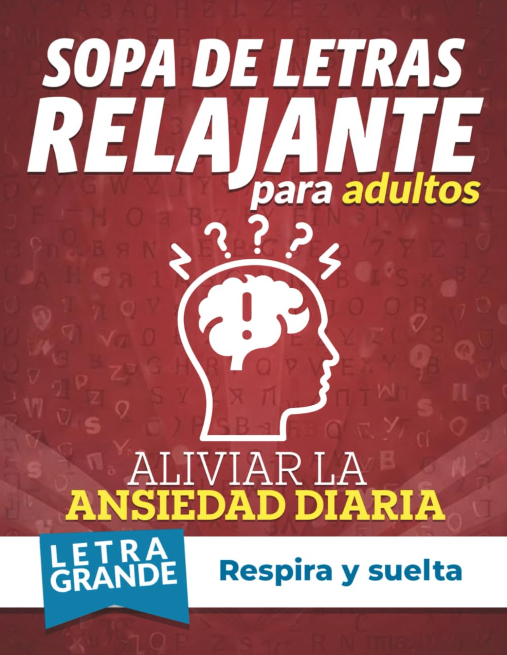 Aliviar la Ansiedad con Sopas de Letras relajante para Adultos: Actividades Antiestrés para Calmar la Mente, Reducir el Nerviosismo y Crear Pausas de Bienestar Diario. Vol 4