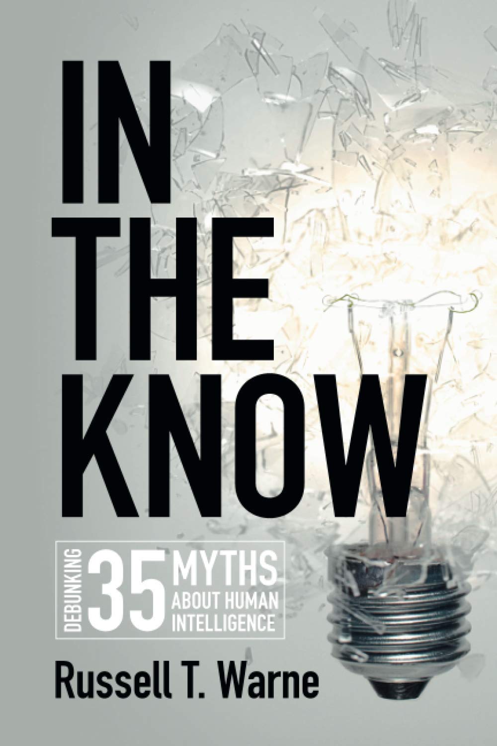 In the Know: Debunking 35 Myths about Human Intelligence - Warne, Russell T