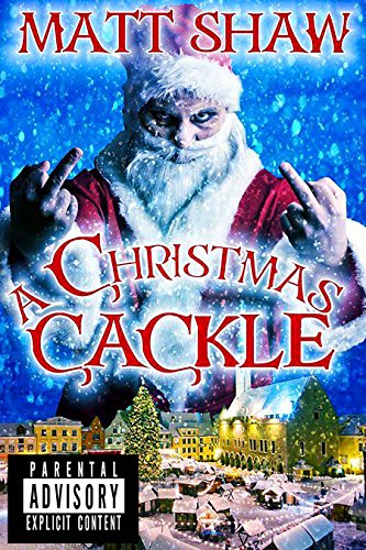 A Christmas Cackle: F*cked-Up Festive Shorts