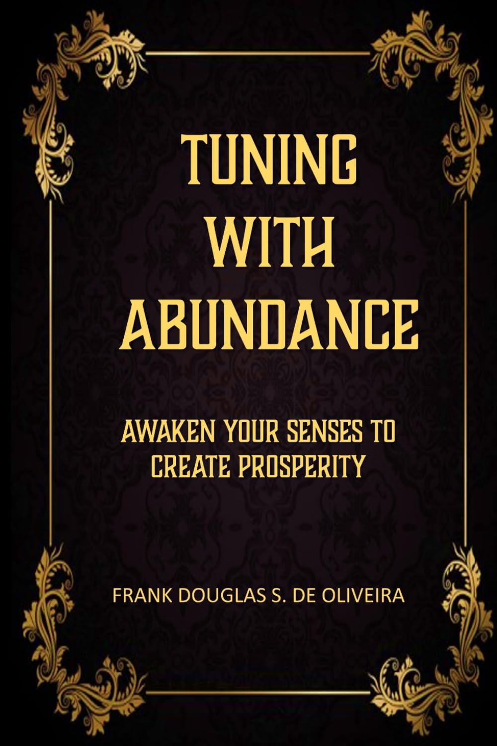 TUNING WITH ABUNDANCE: Awaken Your Senses to Create Prosperity