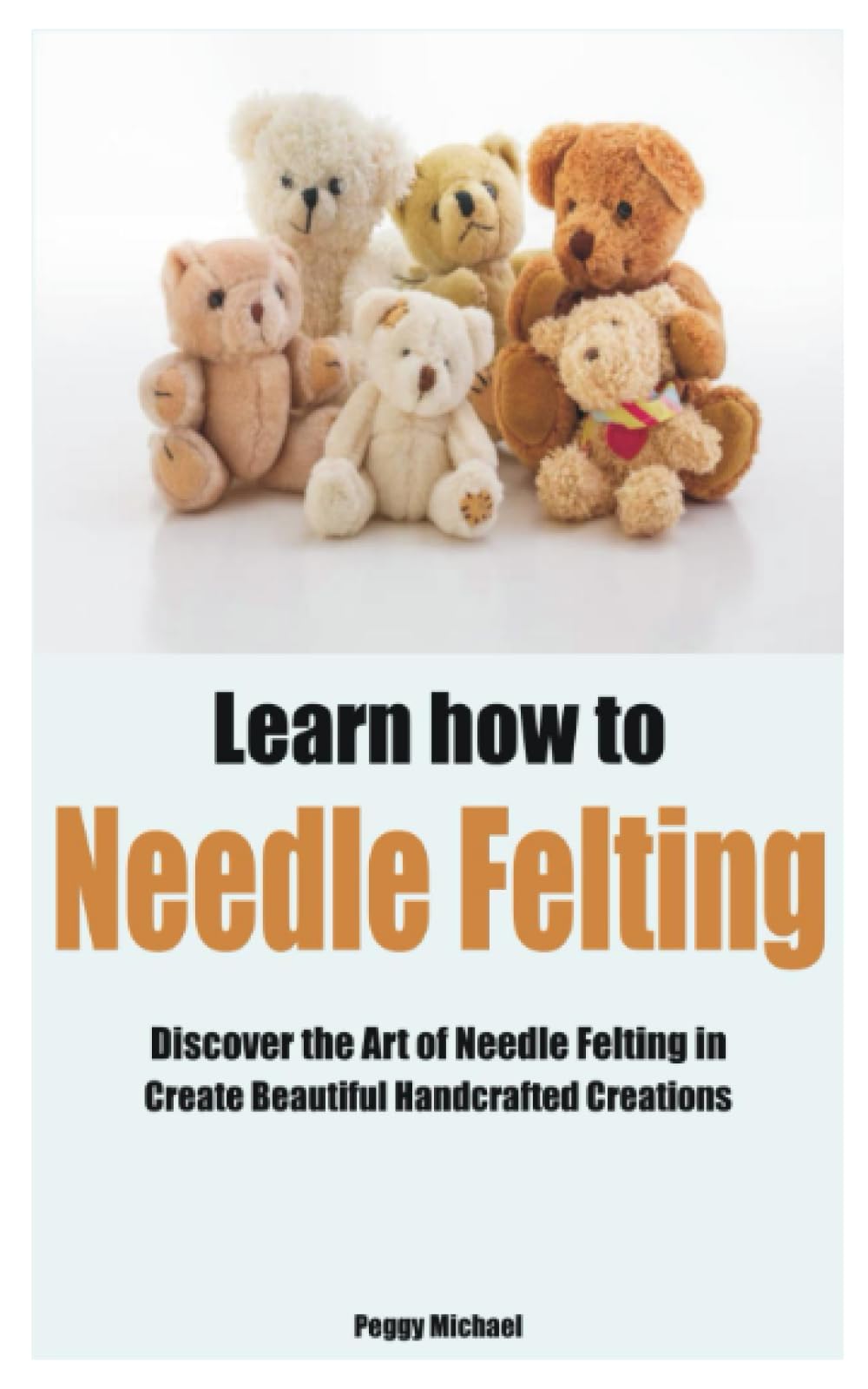 Learn how to Needle Felting: Discover the Art of Needle Felting in Create Beautiful Handcrafted Creations