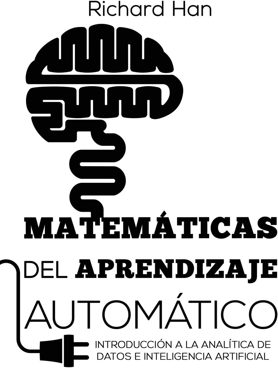 Matemáticas del Aprendizaje Automático: Introducción a la analítica de datos e inteligencia artificial (Spanish Edition) Paperback – Illustrated, May 1, 2019