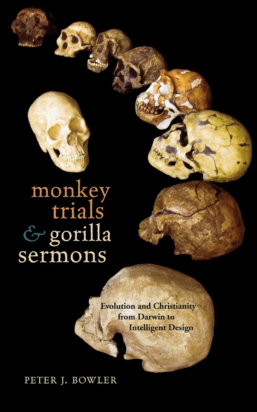 Monkey Trials and Gorilla Sermons – Evolution and Christianity form Darwin to Intelligent Design: Evolution and Christianity from Darwin to ... of Science, Technology, and Medicine)