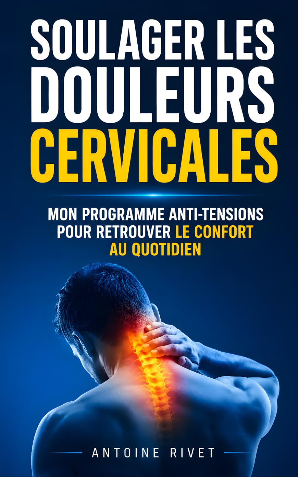 Soulager les Douleurs Cervicales: Mon Programme Anti-Tensions pour Retrouver Mobilité, Confort et Bien-Être au Quotidien | Livre Mal de Dos, Cou et ... | Massage Cervicales | Douleur Cervicale