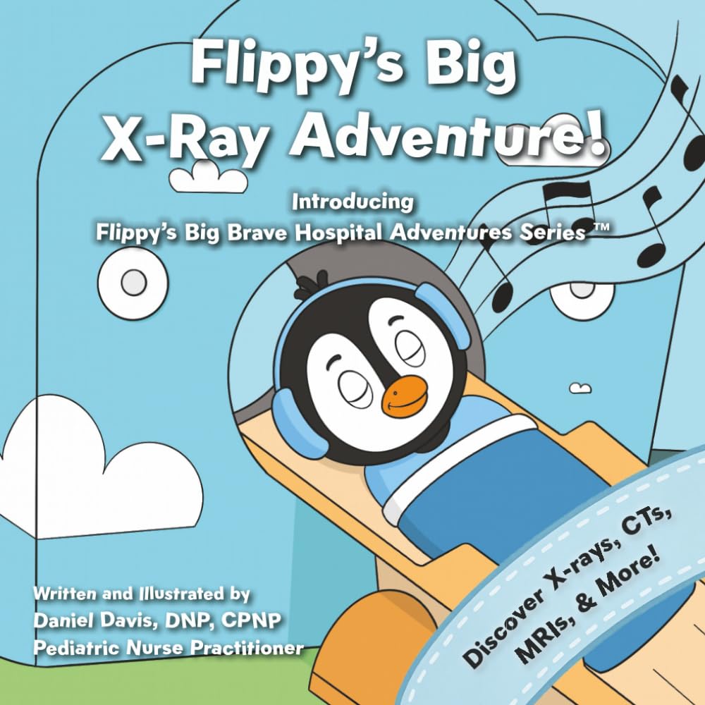 Flippy's Big X-Ray Adventure!: A Children’s Book About X-Rays, MRIs, and Medical Scans (Flippy's Big Brave Hospital Adventures)