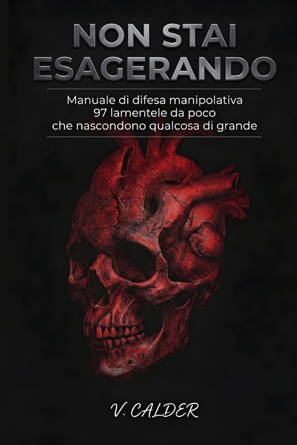 Non Stai Esagerando: Manuale di Difesa Manipolativa - 97 Lamentele Da Poco Che Nascondono Qualcosa Di Grande