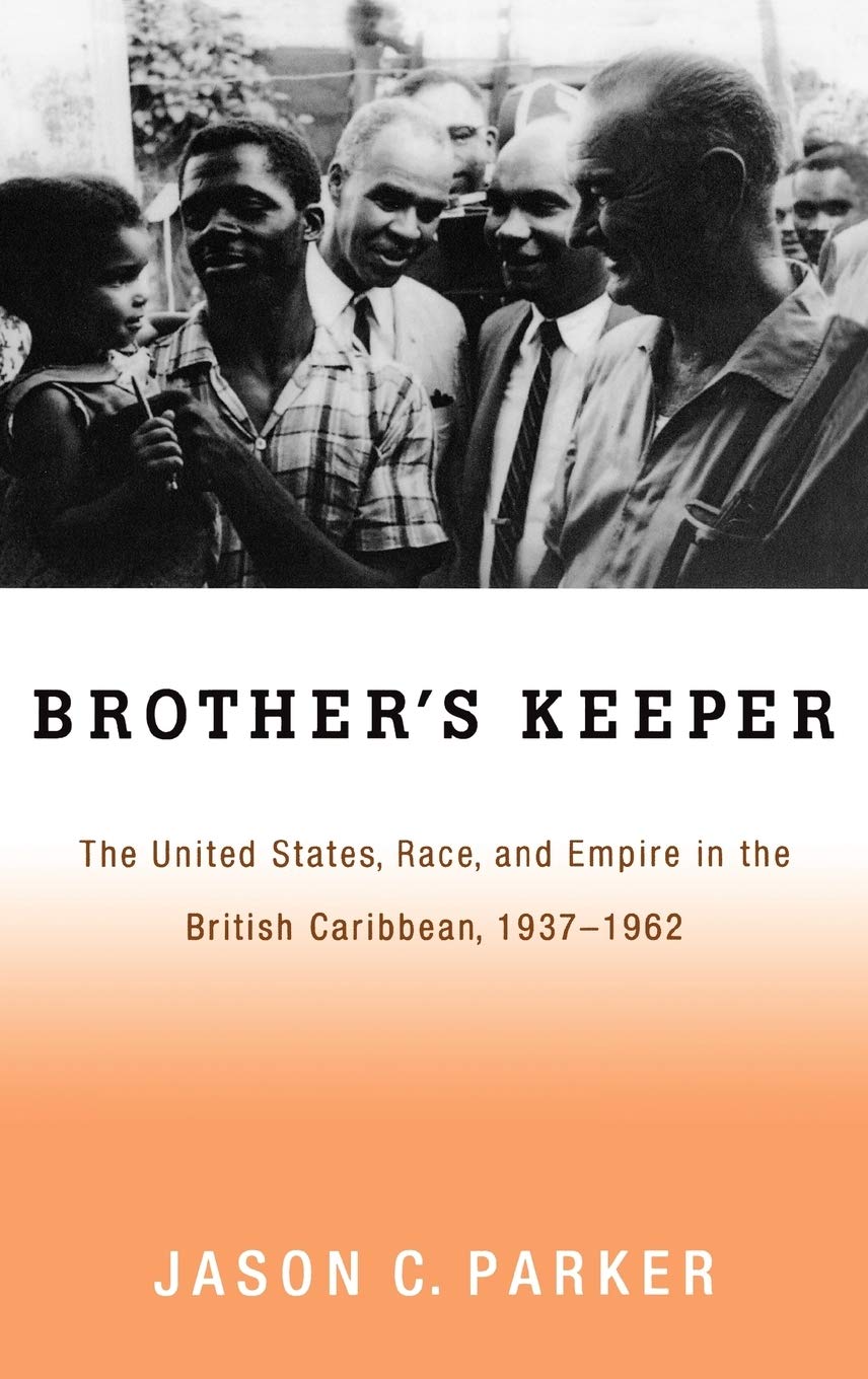Brother's Keeper: The United States, Race, and Empire in the British Caribbean, 1937-1962