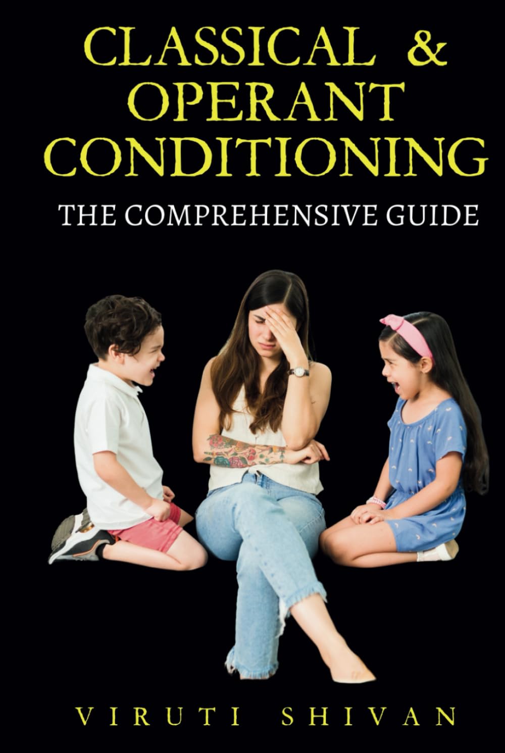 Classical & Operant Conditioning - The Comprehensive Guide: Understanding Behavior, Methods, and Practical Application in Everyday Life (Psychology ... Guides: Unlocking the Human Mind's Secrets)
